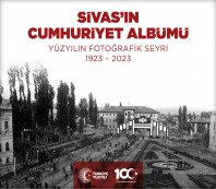 2023 - Sivas'ın Cumhuriyet Albümü - Yüzyılın Fotoğrafik Seyri 1923-2023