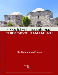 28 SİVAS İLİ VE İLÇELERİNDEKİ TÜRK DEVRİ HAMAMLARI