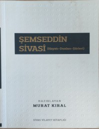 2015 - ŞEMSEDDİN SİVASİ (HAYATI-DUALARI-ŞİİRLERİ) - MURAT KIRAL