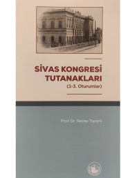 2023 - 2. SİVAS KONGRESİ TUTANAKLARI (1-3 OTURUMLAR) - PROF.DR.RECEP TOPARLI