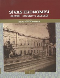 2019 - Sivas Ekonomisi Geçmişi-Bugünü ve Geleceği - İlkay Noyan Yalman 2019