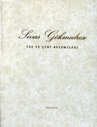 2010 - Sivas Gökmedrese Taş ve Çini Bezemeleri Kitabı