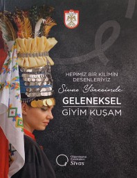 HEPİMİZ BİR KİLİMİN DESENLERİYİZ SİVAS YÖRESİNDE GELENEKSEL GİYİM KUŞAM
