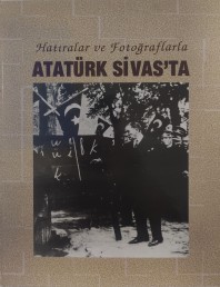 2002 - HATIRALAR VE FOTOĞRAFLARLA ATATÜRK SİVAS'TA