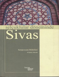 1 SELÇUKLULAR DÖNEMİNDE SİVAS SEMPOZYUM BİLDİRİLERİ 2005