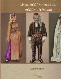 25 SİVAS DÜĞÜN ADETLERİ VE DÜĞÜN GİYİMLERİ