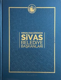 2022 - OSMANLI'DAN GÜNÜMÜZE SİVAS BELEDİYE BAŞKANLARI