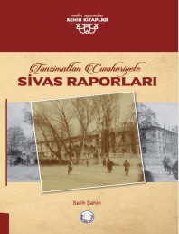 Tanzimattan Cumhuriyete Sivas Raporları
