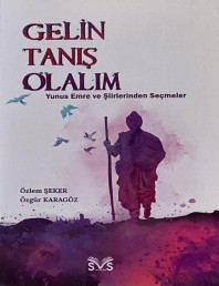 GELİN TANIŞ OLALIM YUNUS EMRE VE ŞİİRLERİNDEN SEÇMELER