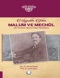 Veliyyuddin Yeken Malum Mechul (Bir Osmanlı Aydının Sivas Hatıraları)