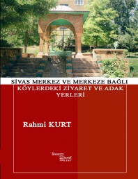 29 SİVAS MERKEZ ve MERKEZE BAĞLI KÖYLERDEKİ ZİYARET ve ADAK YERLERİ