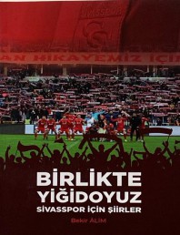 BİRLİKTE YİĞİDOYUZ SİVASSPOR İÇİN ŞİİRLER