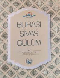 BURASI SİVAS GÜLÜM - KASIM DEMİR