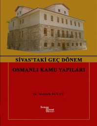 39 SİVAS’TAKİ GEÇ DÖNEM OSMANLI KAMU YAPILARI
