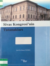 13 SİVAS KONGRESİ'NİN TUTANAKLARI PROF.DR.RECEP TOPARLI