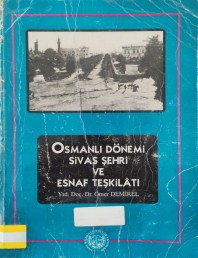 1998 - OSMANLI DÖNEMİ SİVAS ŞEHRİ VE ESNAF TEŞKİLATI