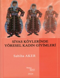 51 SİVAS KÖYLERİNDE YÖRESEL KADIN GİYİMLERİ - SABİHA AKER